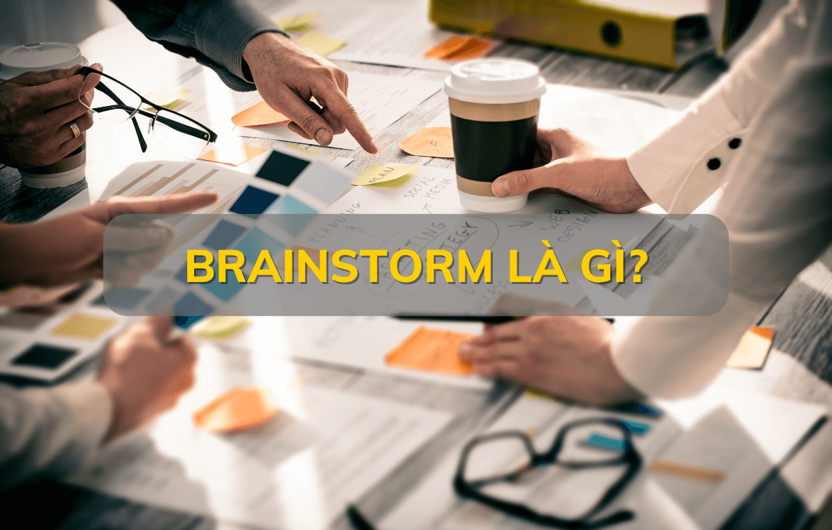 Brainstorm là gì? Cách sử dụng Brainstorm hiệu quả?